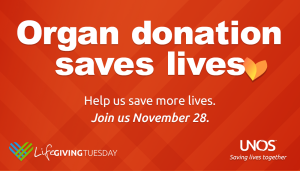Organ donation saves lives. Help us save more lives. Join us November 28, 2023 for Life Giving Tuesday.