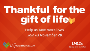 Thankful for the gift of life. Help us save more lives. Join us November 28, 2023 for Life Giving Tuesday.