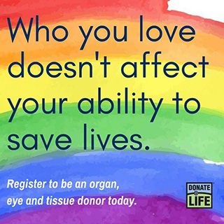 Who you love doesn't affect your ability to save lives. Register to be an organ, eye and tissue donor today.