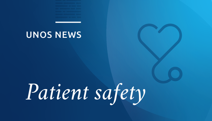 UNOS news, patient safety