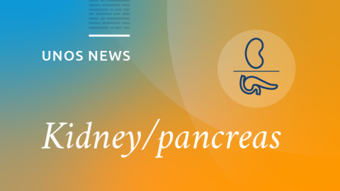 UNOS news, kidney/pancreas